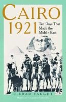 Cairo 1921 : ten days that made the Middle East /