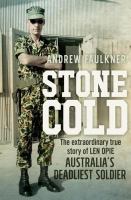 Stone cold the extraordinary true story of Len Opie, Australia's deadliest soldier /