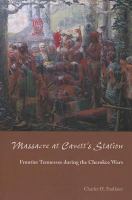 Massacre at Cavett's Station frontier Tennessee during the Cherokee wars /