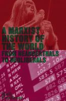 A Marxist history of the world : from Neanderthals to Neoliberals /