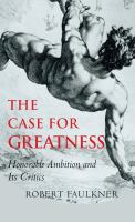 The case for greatness honorable ambition and its critics /