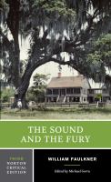 The sound and the fury : an authoritative text, backgrounds and contexts, criticism /