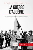 La Guerre D'Algérie : La France Face Aux Remous de la Décolonisation.