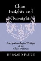 Chan insights and oversights : an epistemological critique of the Chan tradition /