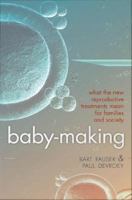 Baby-Making : What the New Reproductive Treatments Mean for Families and Society.