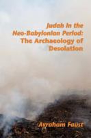 Judah in the neo-Babylonian period the archaeology of desolation /