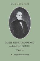 James Henry Hammond and the Old South : a design for mastery /