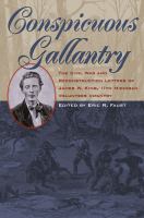 Conspicuous Gallantry : The Civil War and Reconstruction Letters ofJames W. King, 11th Michigan Volunteer Infantry.
