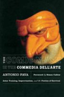 The comic mask in the Commedia dell'Arte : actor training, improvisation, and the poetics of survival /