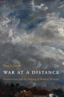 War at a Distance : Romanticism and the Making of Modern Wartime.