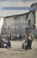 A land of aching hearts : the Middle East in the Great War /