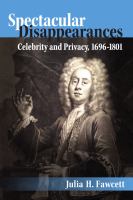 Spectacular Disappearances : Celebrity and Privacy, 1696-1801 /