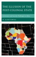 The illusion of the post-colonial state governance and security challenges in Africa /