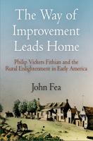The way of improvement leads home : Philip Vickers Fithian and the rural Enlightenment in early America /