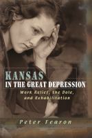 Kansas in the Great Depression : work relief, the Dole, and rehabilitation /