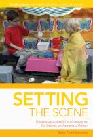 Setting the Scene : Creating Successful Environments for Babies and Young Children.