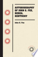 Autobiography of John G. Fee, Berea, Kentucky /