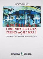 America's concentration camps during World War II : social science and the Japanese American internment /