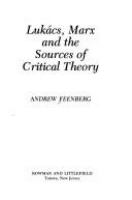 Lukács, Marx, and the sources of critical theory /