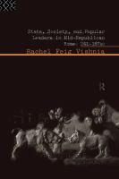 State, society, and popular leaders in mid-Republican Rome, 241-167 B.C. /