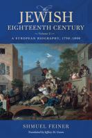 The Jewish Eighteenth Century, Volume 2 : A European Biography, 1750-1800 /