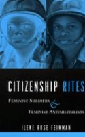 Citizenship rites : feminist soldiers and feminist antimilitarists /