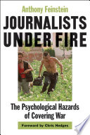 Journalists under Fire : The Psychological Hazards of Covering War.