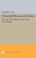 Churchill, Roosevelt, Stalin : the war they waged and the peace they sought /
