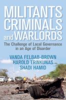 Militants, criminals, and warlords : the challenge of local governance in an age of disorder /