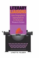 Literary liaisons : auto/biographical appropriations in modernist women's fiction /
