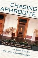 Chasing Aphrodite : the hunt for looted antiquities at the world's richest museum /