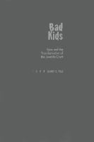 Bad kids : race and the transformation of the juvenile court /