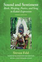 Sound and Sentiment Birds, Weeping, Poetics, and Song in Kaluli Expression, 3rd edition with a new introduction by the author /