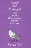 Sound and sentiment : birds, weeping, poetics, and song in Kaluli expression /
