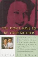 You don't have to be your mother /