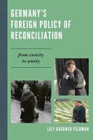 Germany's foreign policy of reconciliation from enmity to amity /