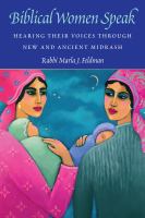 Biblical Women Speak : Hearing Their Voices through New and Ancient Midrash /