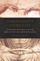 Christianity looks east comparing the spiritualities of John of the Cross and Buddhaghosa /