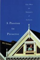 A passion to preserve : gay men as keepers of culture /