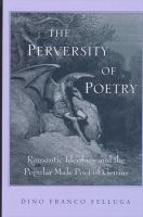 The perversity of poetry : romantic ideology and the popular male poet of genius /