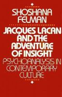 Jacques Lacan and the adventure of insight : psychoanalysis in contemporary culture /