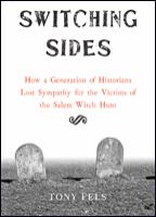 Switching sides : how a generation of historians lost sympathy for the victims of the Salem witch hunt /