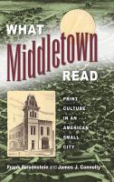 What Middletown read : print culture in an American small city /