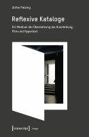 Reflexive Kataloge Ein Medium der Übersetzung als Ausstellung, Film und Hypertext.