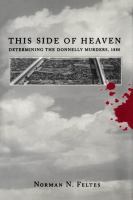 This side of heaven : determining the Donnelly murders, 1880 /