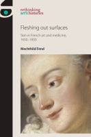 Fleshing Out Surfaces: Skin in French Art and Medicine, 1650-1850.