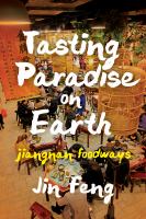 Tasting paradise on earth : Jiangnan foodways /