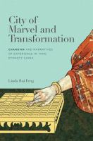 City of marvel and transformation : Chang'an and narratives of experience in Tang Dynasty China /