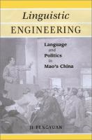 Linguistic Engineering : Language and Politics in Mao's China /