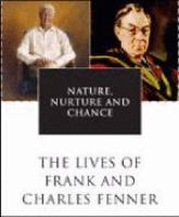 Nature, nurture and chance the lives of Frank and Charles Fenner /